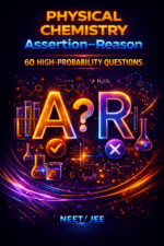 Physical Chemistry Assertion–Reason – 60 High-Probability Questions (NEET UG)