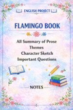 Flamingo Book Notes – All Prose Summary, Themes, Character Sketch & Important Questions