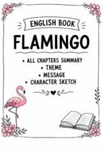 Flamingo Book- All Chapters summary , Themes , Message and Character Sketch