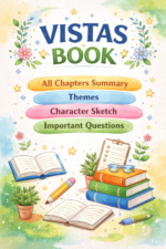 Vistas Book Notes – Summary, Themes, Character Sketch & Important Questions (Class 12 English)