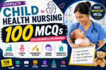 Child Health Nursing | 100 Most Important MCQs with Answers & Explanations
